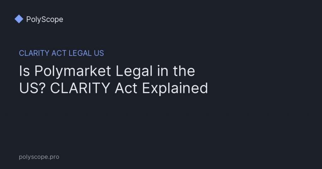 is Polymarket legal in the US: CLARITY Act guide